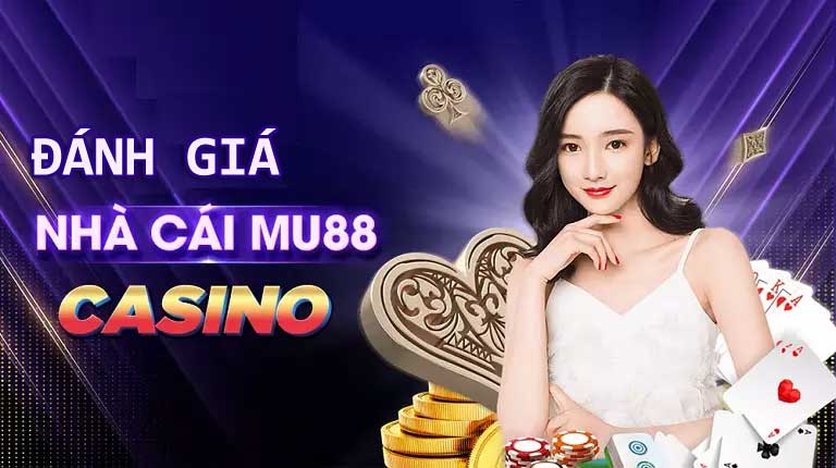 Đánh giá nhà cái MU88 Casino