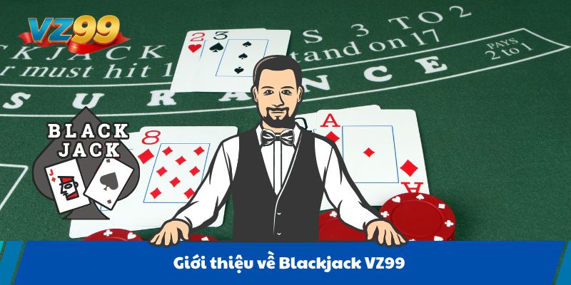Giới thiệu về Blackjack VZ99
