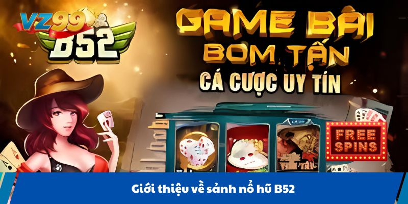 Giới thiệu về sảnh nổ hũ B52