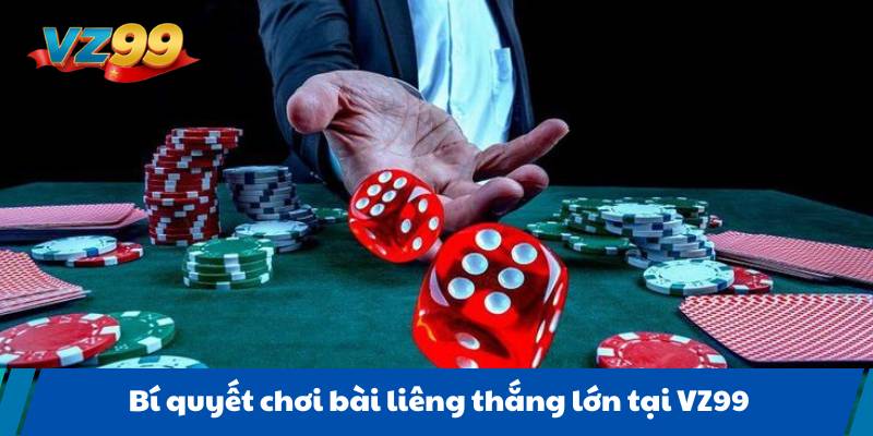 Bí quyết chơi bài liêng thắng lớn tại VZ99