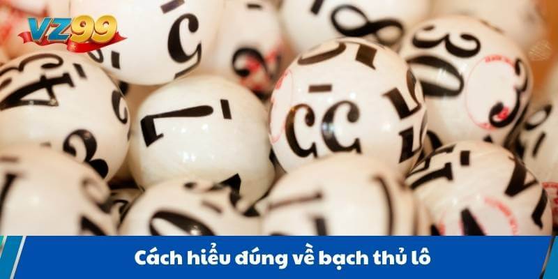Cách hiểu đúng về bạch thủ lô