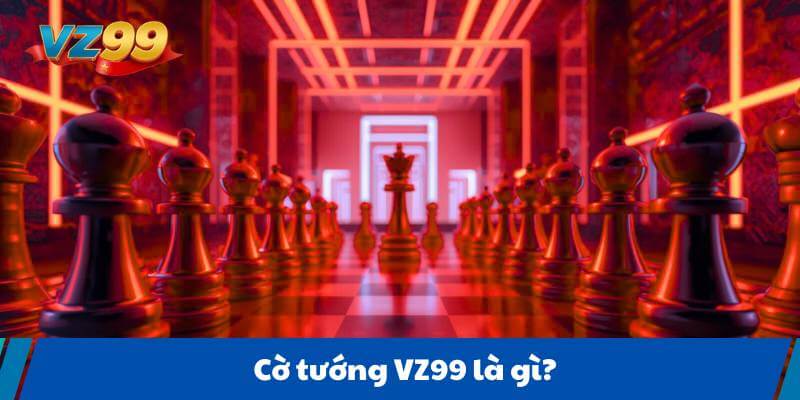 Cờ tướng VZ99 là gì?