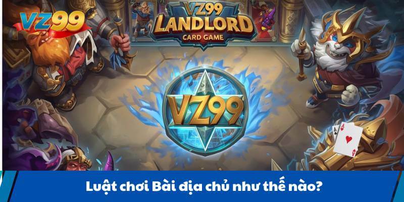Luật chơi Bài địa chủ như thế nào?